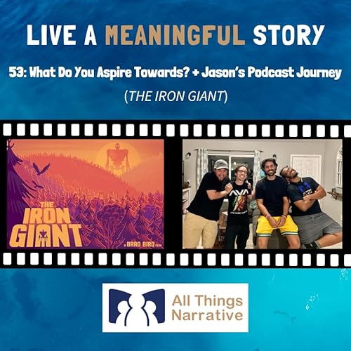 53: What Do You Aspire Towards? (THE IRON GIANT) + Jason's Podcast Journey