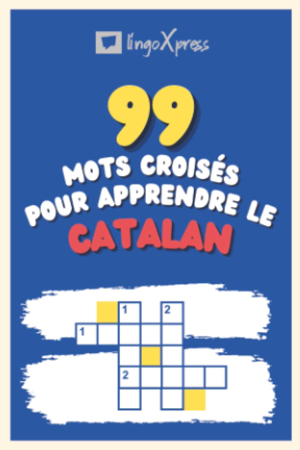 99 Mots Croisés pour Apprendre le catalan: Près de 800 mots différents pour stimuler votre cerveau et faciliter la mémorisation !