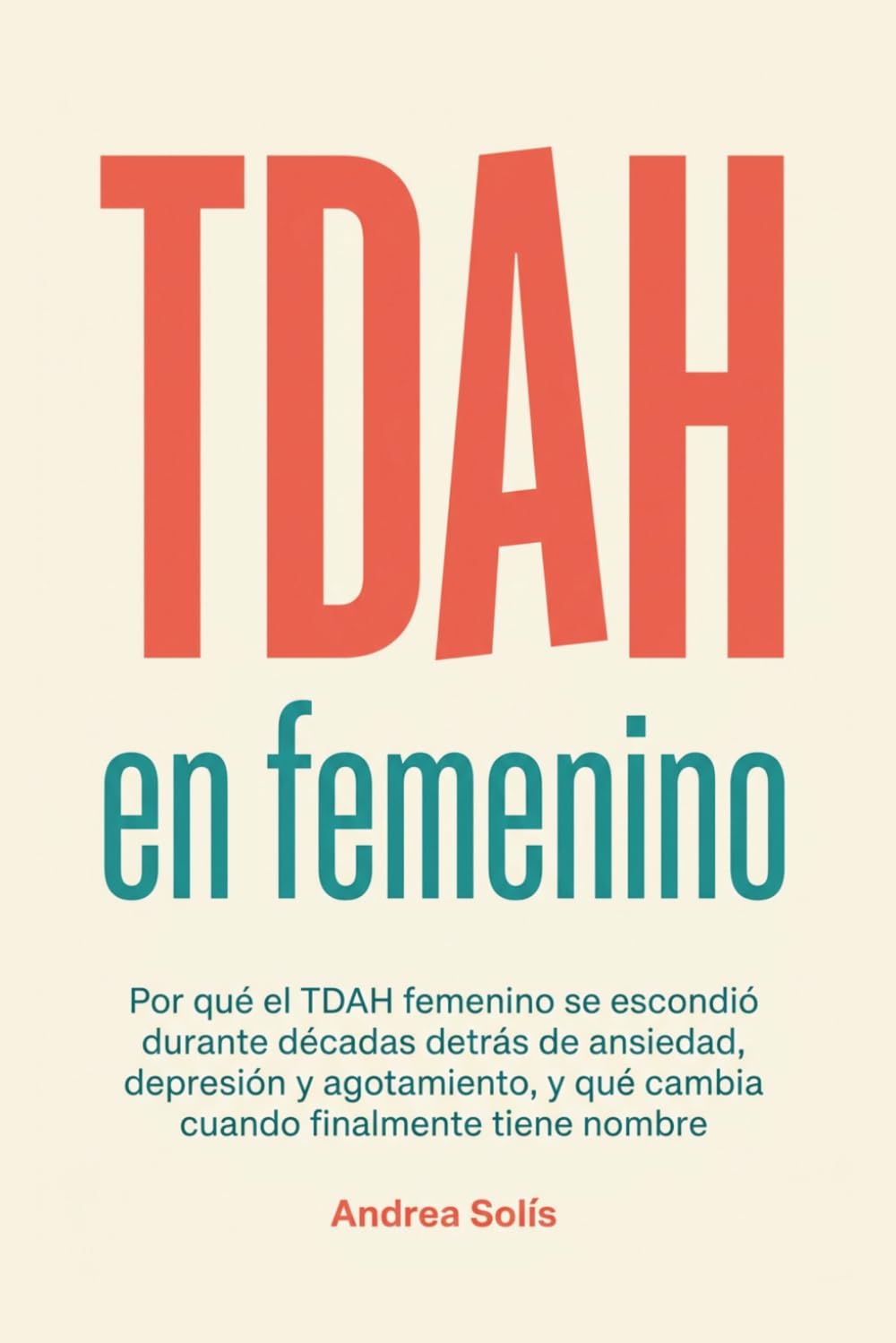 TDAH en Femenino: Por qué el TDAH femenino se escondió durante décadas detrás de ansiedad, depresión y agotamiento, y qué cambia cuando finalmente tiene nombre