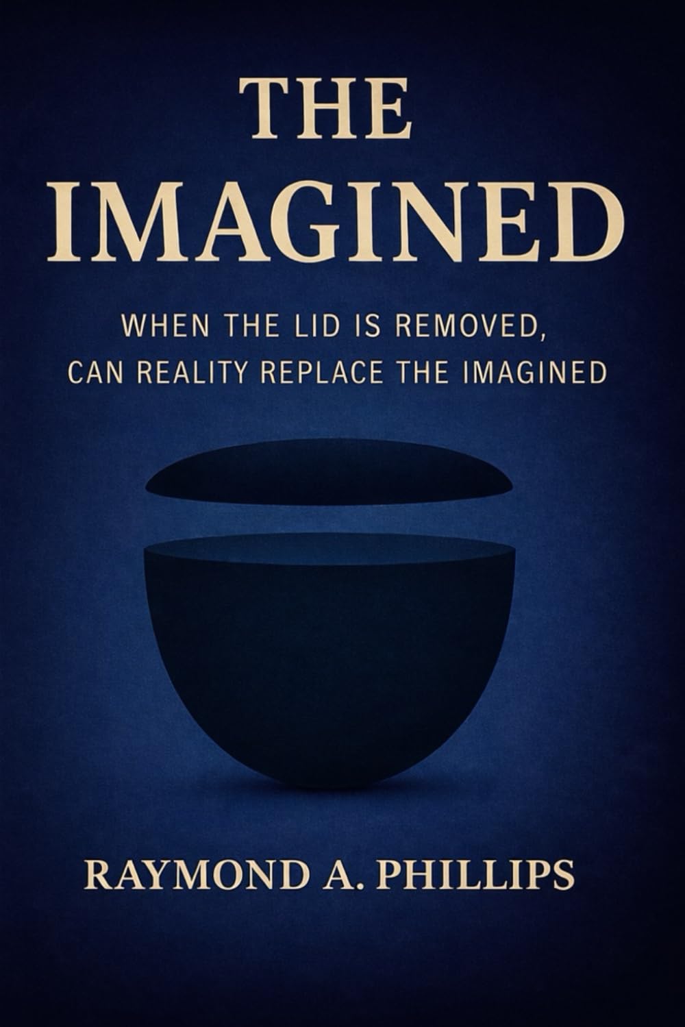 The Imagined: When the Lid is Removed, Can Reality Replace "The Imagined?"