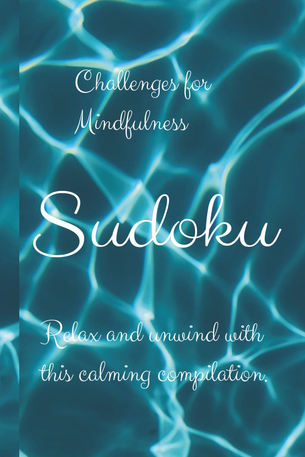 Challenges for Mindfulness: Sudoku: Sudoku Challenges for Mindfulness | Relax & Unwind with this Calming Compilation complete with Mindfulness quotes | 6x9 inches, 100+ pages | Solutions Included