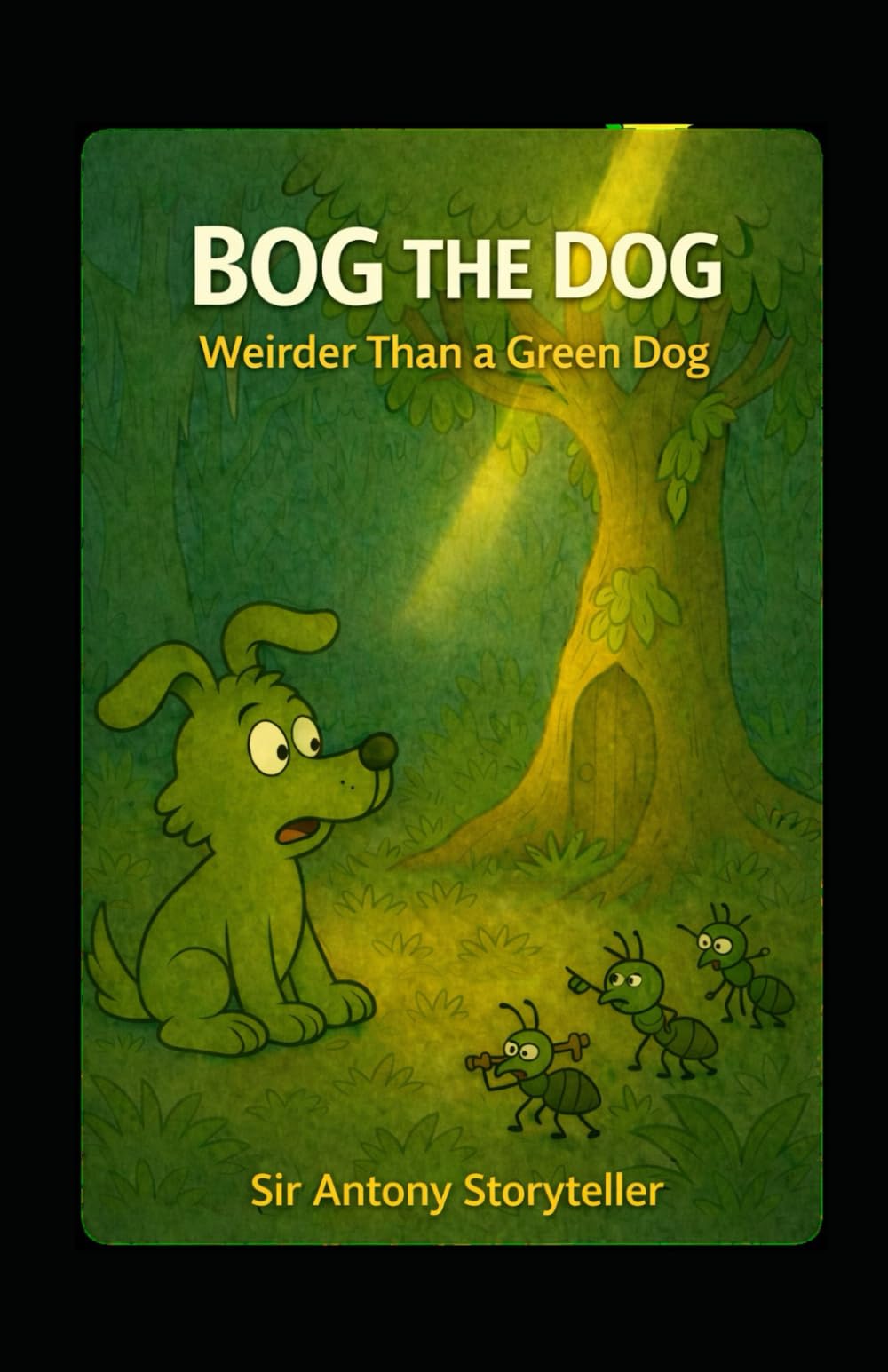 Bog the dog: Weirder Than a Green Dog (Crazy Tales for Snotty Kids)