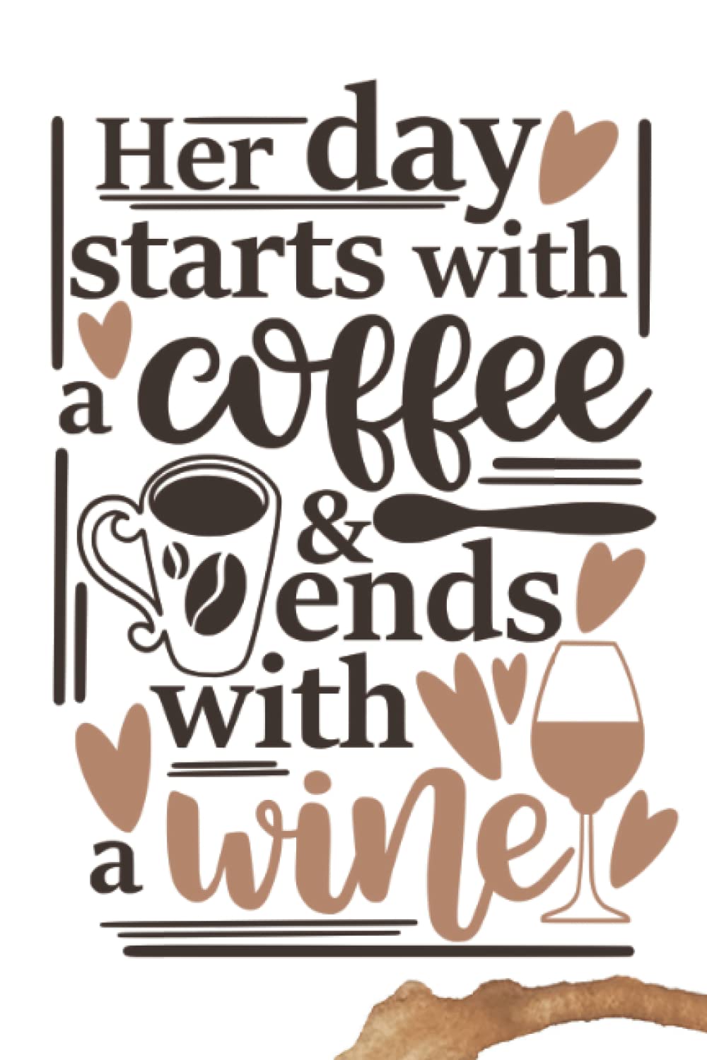 Her Day Starts With Coffee And Ends With Wine: Journal, Notebook, Diary, Lined, 120 Pages, 6x9inch, Coffee, Coffee Lover