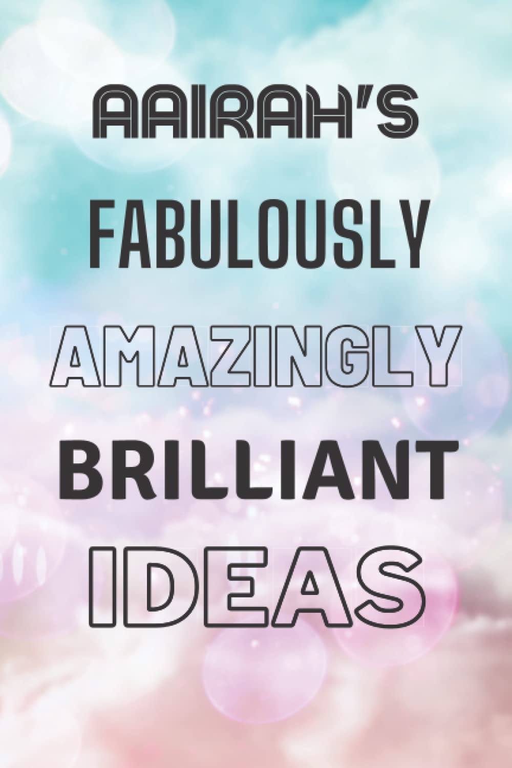 Aairah's Fabulously Amazingly Brilliant Ideas: Personalised Name Journal for Aairah - Lined Notebook Birthday Present for Aairah - 6x9 inches - 110 pages