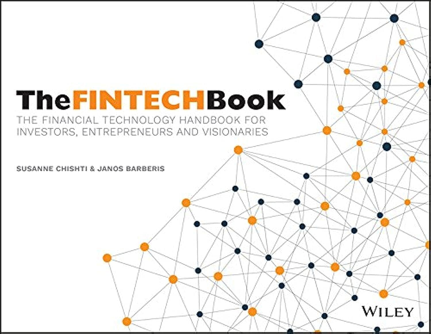 Wiley The FINTECH Book: The Financial Technology Handbook for Investors, Entrepreneurs and Visionaries