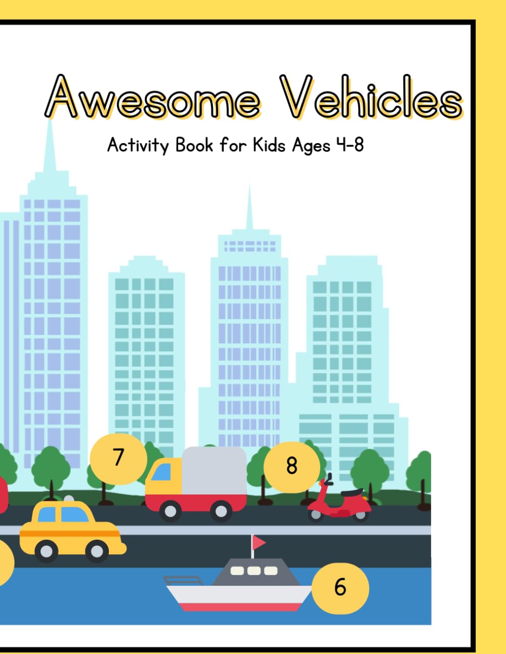 Awesome Vehicles Activity Book for Kids Ages 4–8: Fun Cars, Trucks, Planes & Construction Vehicles Coloring, Dot-to-Dot and Learning Activities for ... (Activity Books (Mixed Learning))