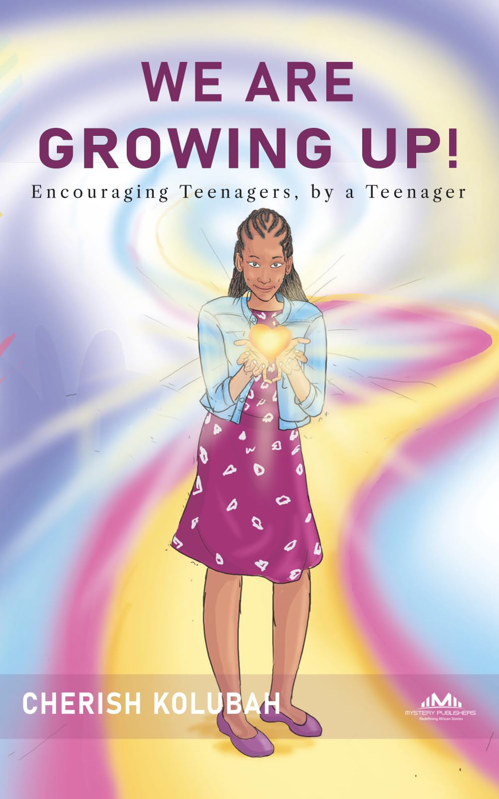 We Are Growing Up!: Encouraging Teenagers, by a Teenager