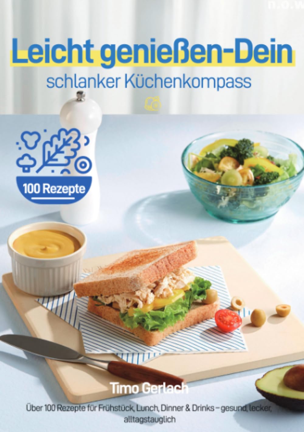 Leicht genießen – Dein schlanker Küchenkompass: Über 100 Rezepte für Frühstück, Lunch, Dinner & Drinks – gesund, lecker, alltagstauglich