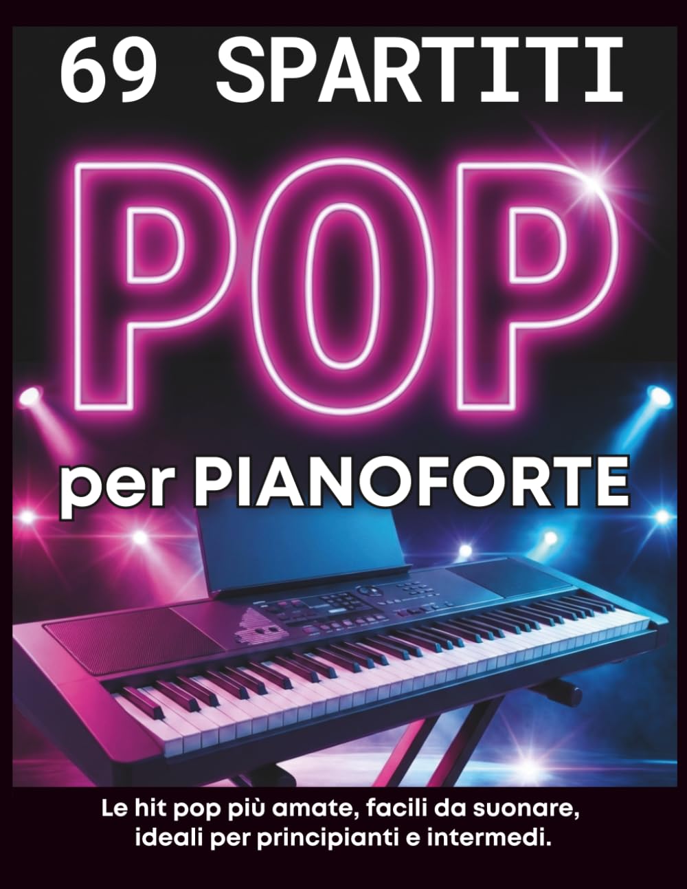 69 Spartiti POP per Pianoforte: Le hit pop più amate, facili da suonare, ideali per principianti e intermedi