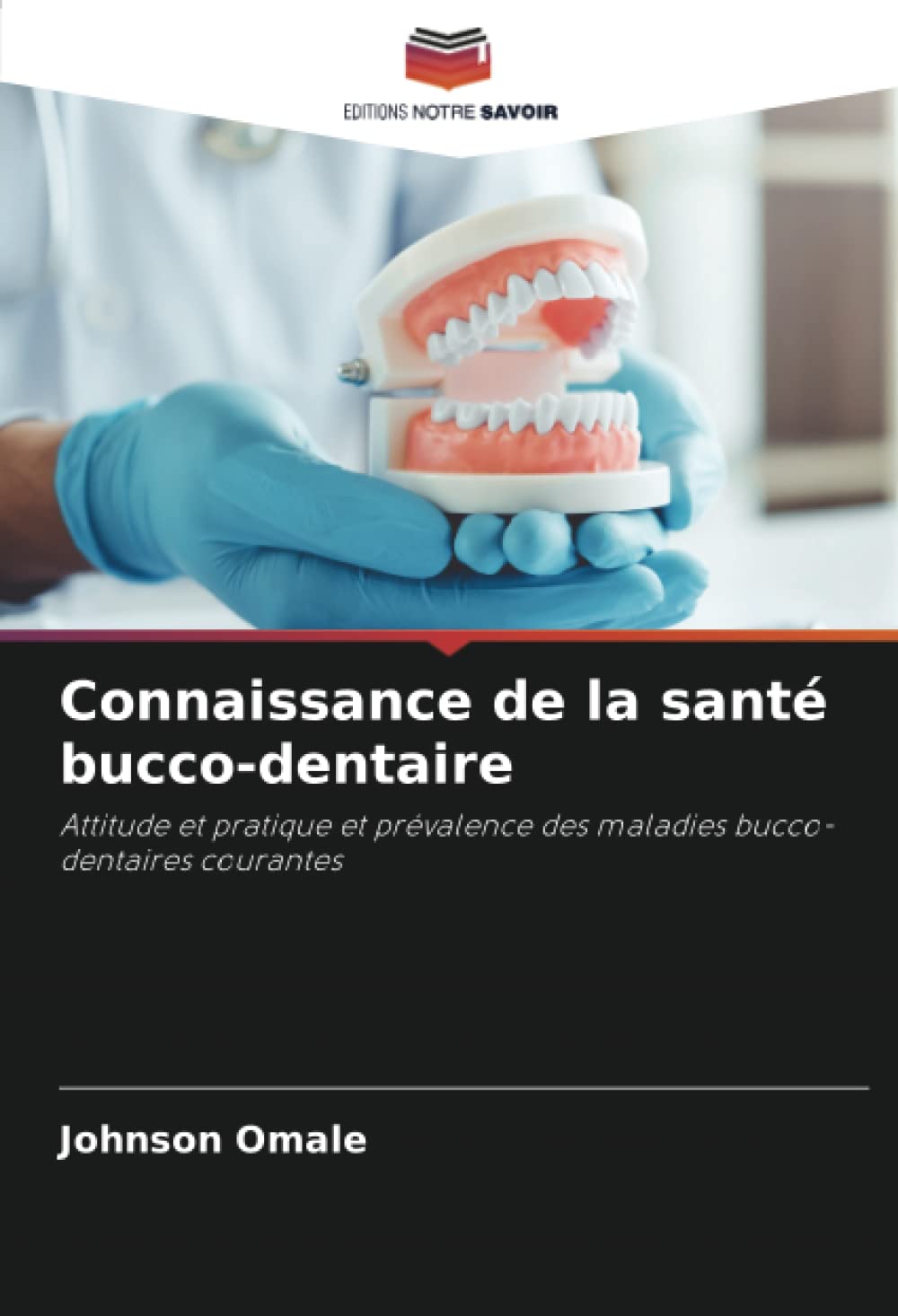 Connaissance de la santé bucco-dentaire: Attitude et pratique et prévalence des maladies bucco-dentaires courantes