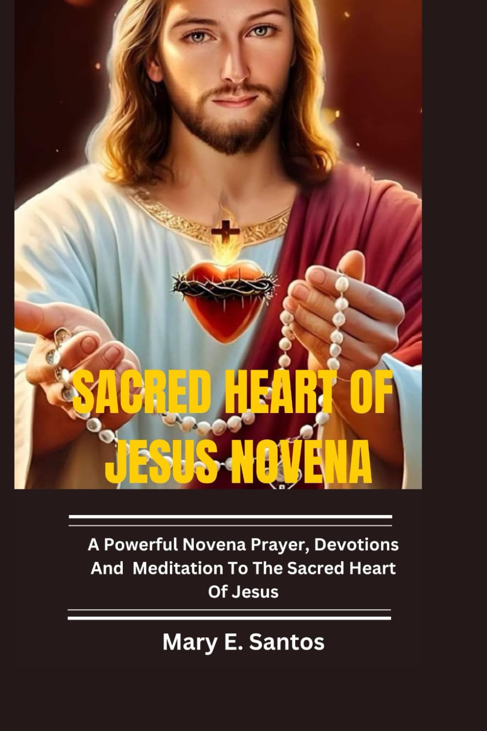 SACRED HEART OF JESUS NOVENA: A powerful Novena Prayers, Devotions And Meditation to the sacred heart of jesus