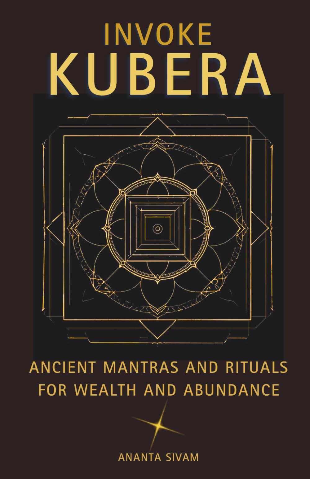 Invoke Kubera: Ancient Mantras and Rituals for Wealth and Abundance (The Tantric Sciences)