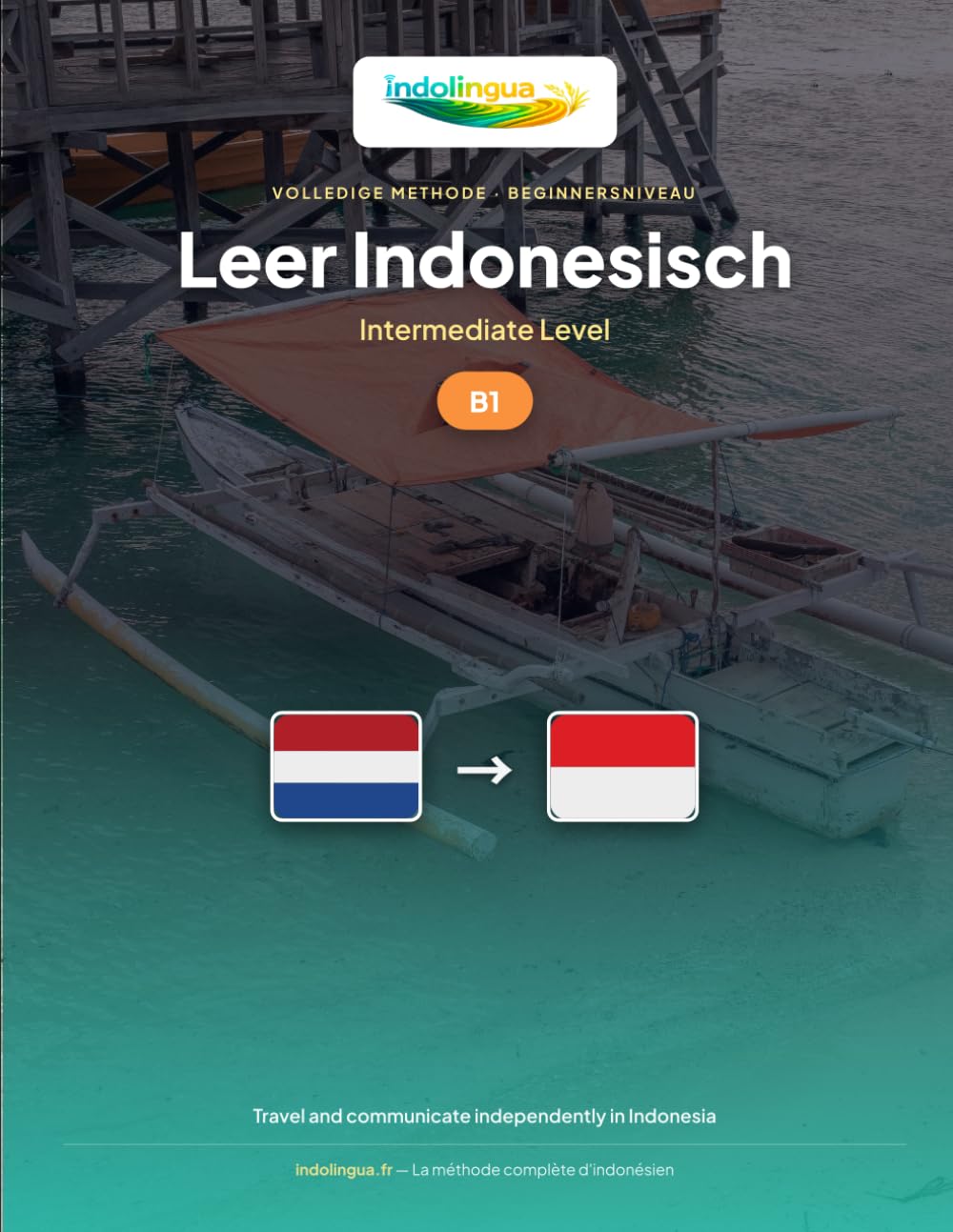 Leer Indonesisch — Niveau B1 Gemiddeld: Volledige methode: zelfstandig reizen en communiceren in Indonesië, verhalen vertellen: 3 (Leer Indonesisch — IndoLingua Methode)