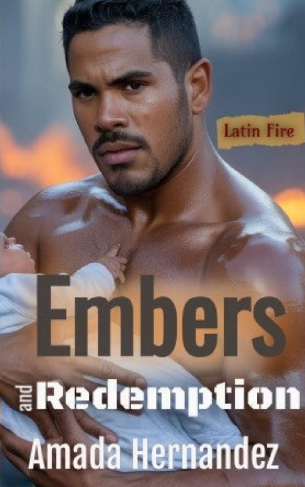 Embers and Redemption: A Second Chance Found Family Romance (Latin Fire)