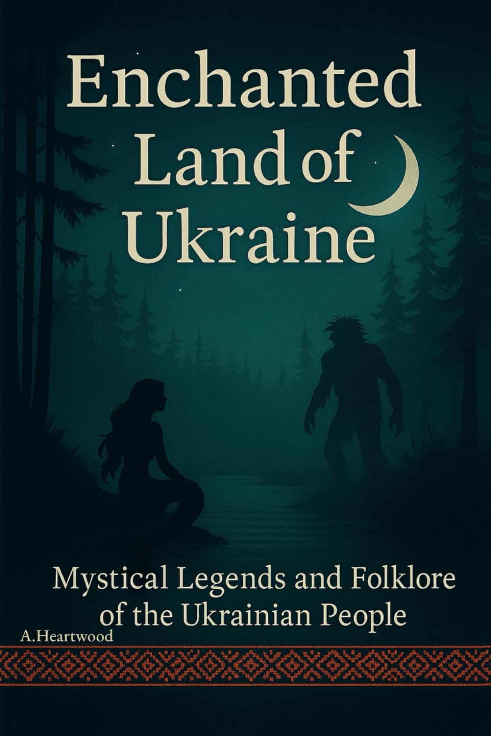 Enchanted Land of Ukraine: Mystical Legends and Folklore of the Ukrainian People