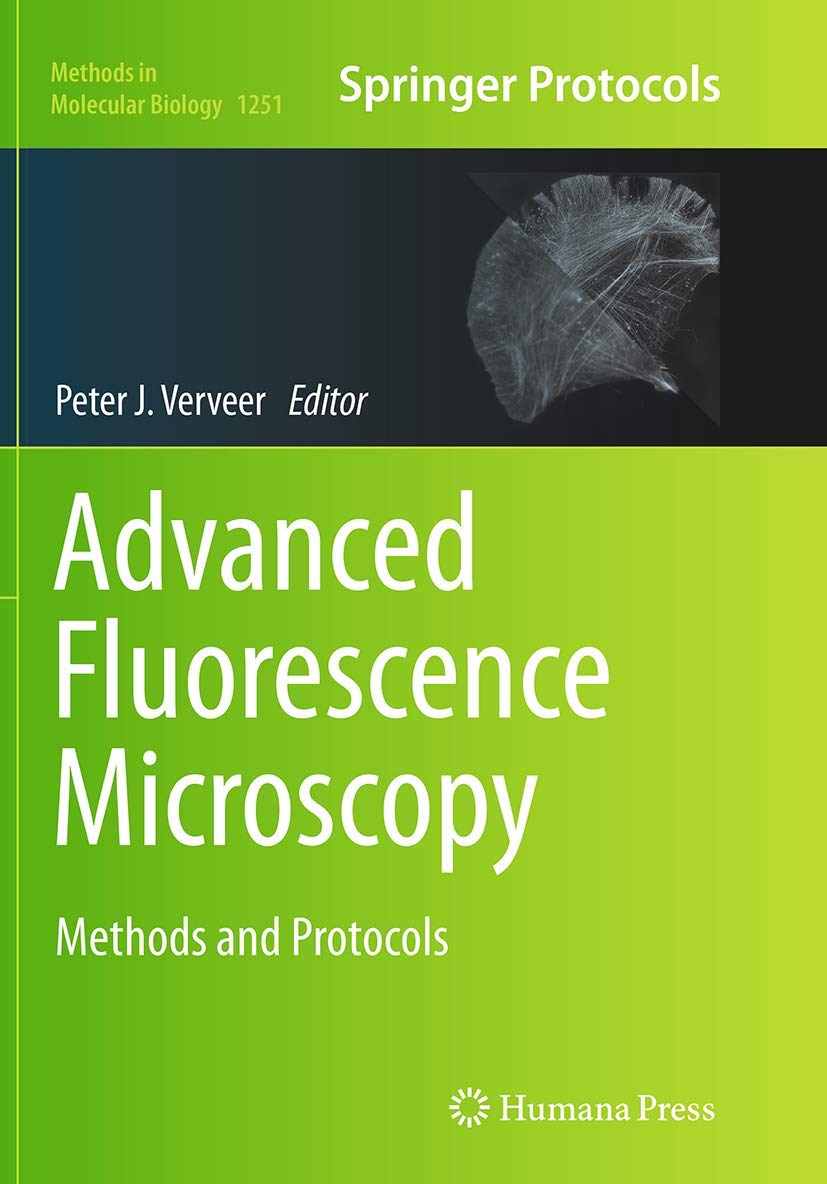 Advanced Fluorescence Microscopy: Methods and Protocols (Methods in Molecular Biology, 1251)