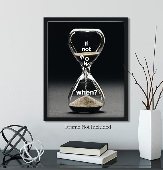If Not Now, When? - Motivational Quote Wall Art Print - Wall Decor Print, Poster or Canvas for Office, Cubicle and Bedroom - Inspirational Wall Art for Women and Men - 8x10 unframed print