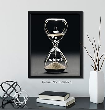 If Not Now, When? - Motivational Quote Wall Art Print - Wall Decor Print, Poster or Canvas for Office, Cubicle and Bedroom - Inspirational Wall Art for Women and Men - 8x10 unframed print