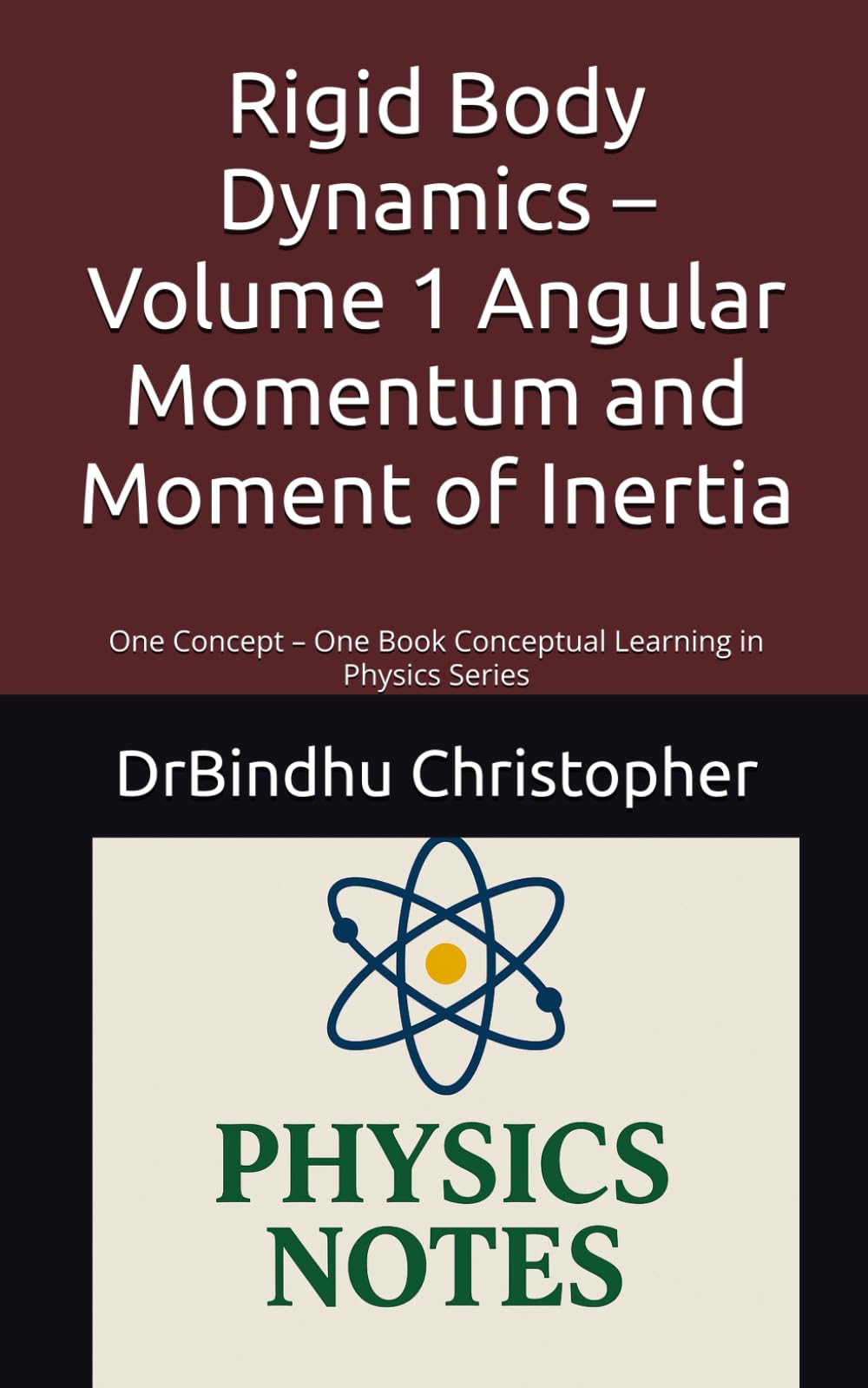 Rigid Body Dynamics – Volume 1 Angular Momentum and Moment of Inertia: One Concept – One Book Conceptual Learning in Physics Series