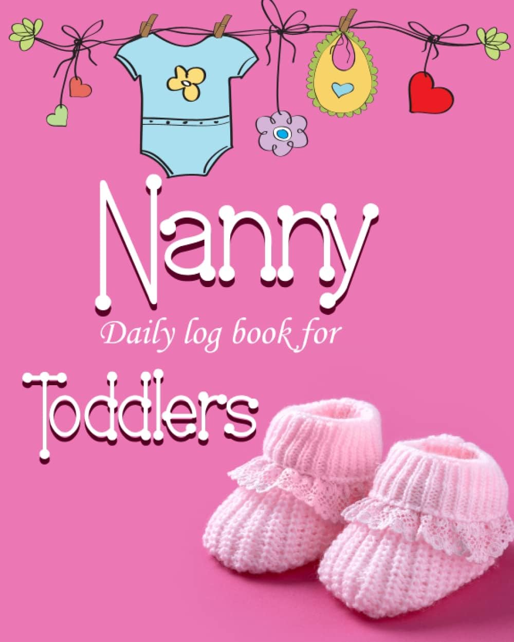Nanny Daily Log Book for Toddlers: 1.Simple Baby & Toddler Daycare Daily Schedule Reports Tracker for Newborns or Nanny Log Sheet. Feed, Sleep, Diapers, Activity & Notes.