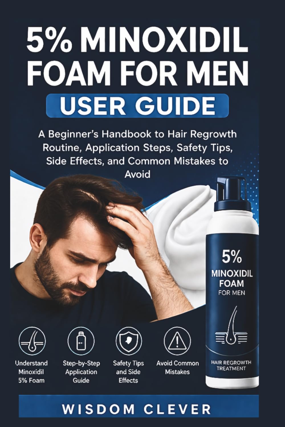 5% Minoxidil Foam for Men User Guide: A Beginner’s Handbook to Hair Regrowth Routine, Application Steps, Safety Tips, Side Effects and Common Mistakes to Avoid