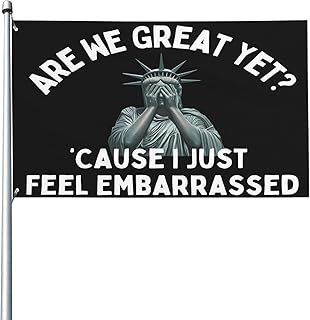 Statue of Liberty Are We Great Yet Cause I Just Feel Embarrassed Flag 3x5 Ft Hilarious Funny Cool Flags Room Inspirational Motivational Yard Sign Decor Banner