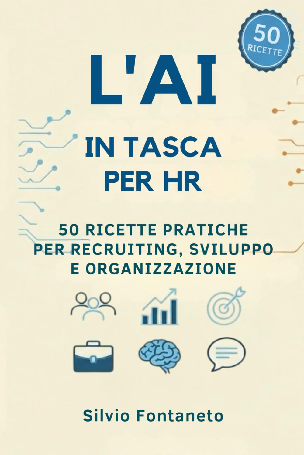 L' AI in Tasca per HR: 50 Ricette Pratiche per Recruiting, Sviluppo e Organizzazione (Smetti di temere l'Ai)
