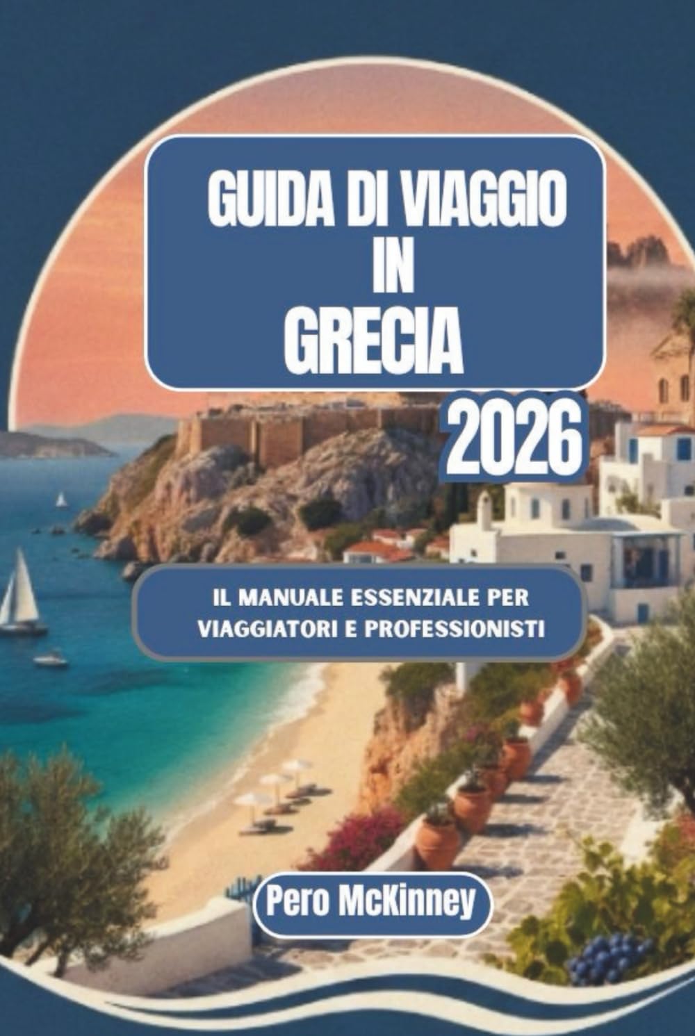 Guida di Viaggio in Grecia 2026: Il manuale essenziale per viaggiatori e professionisti