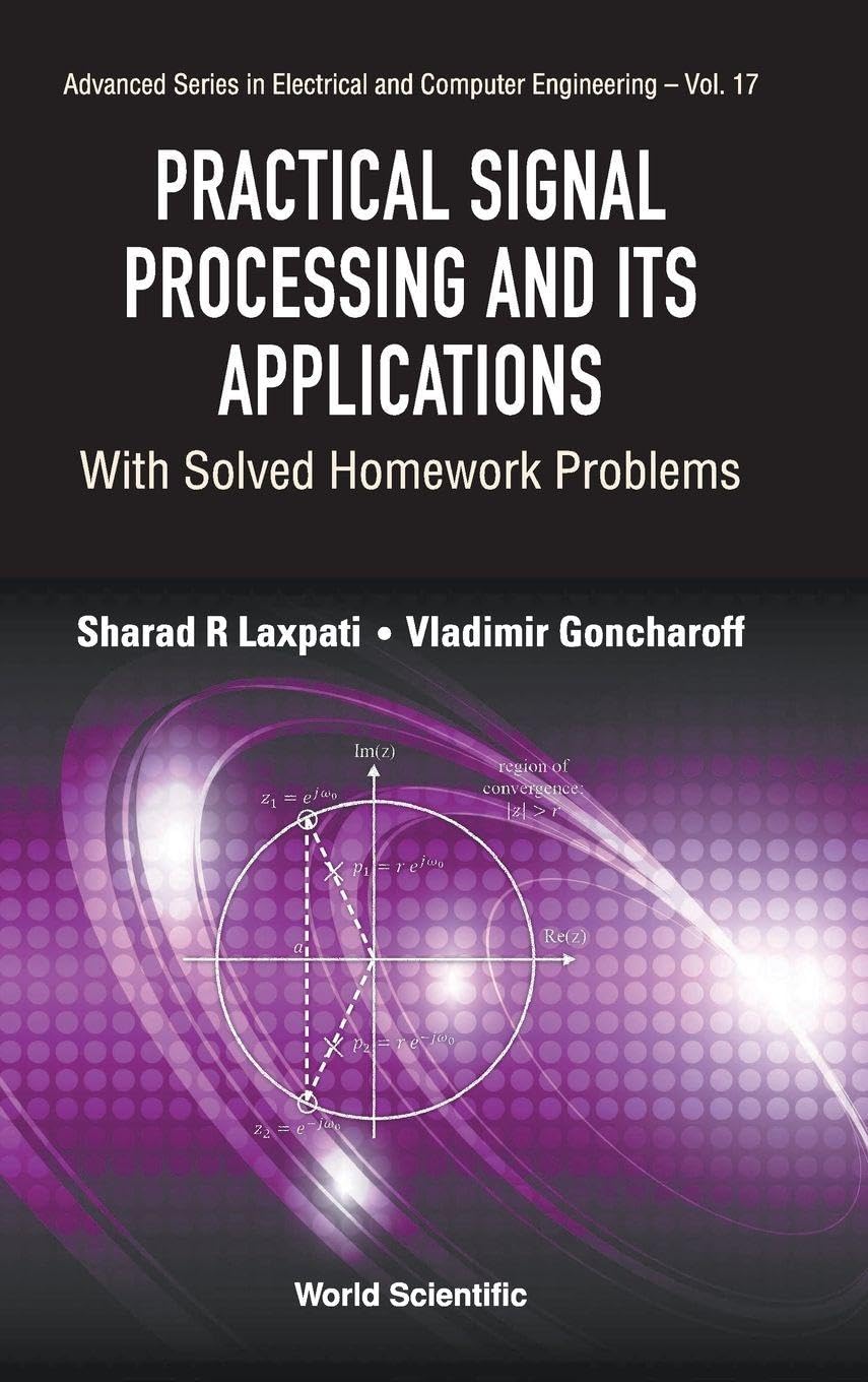 PRACTICAL SIGNAL PROCESSING AND ITS APPLICATIONS: WITH SOLVED HOMEWORK PROBLEMS (Advanced Electrical and Computer Engineering)