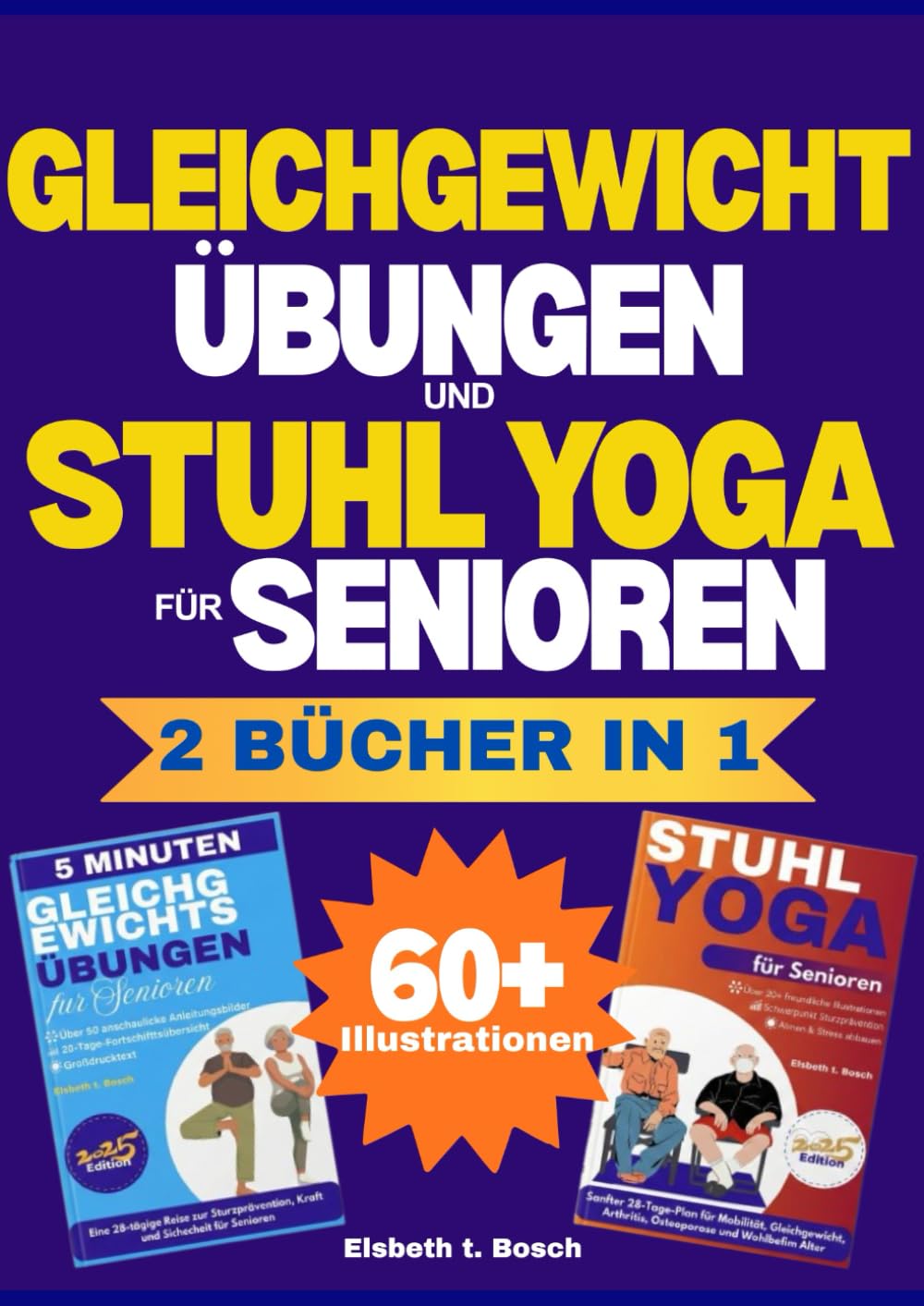 Die ultimative Sammlung von Gleichgewichts- und Stuhl-Yoga-Übungen für Senioren – 2 Bücher in 1: Der komplette Leitfaden für Muskelaufbau, ... 60 illustrierten Übungen für aktives Altern