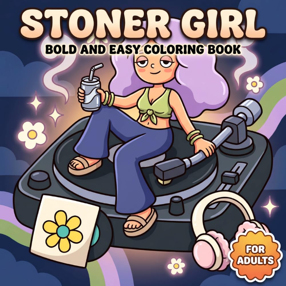 Stoner Girl Coloring Book: A Relaxing Collection Of Sweet Psychedelic Art For Adults Who Enjoy Chill Vibes, Whimsical Details, And Happy Downtime