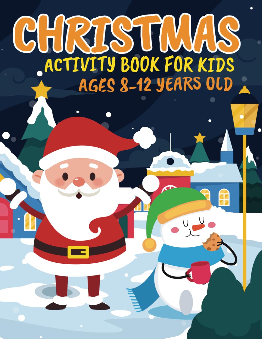 Christmas Activity Book for Kids Ages 8-12 Years Old: A Fun Awesome And Super Cute Educational Christmas Theme Activity Book Include Mazes, Coloring ... and more Christmas activity for kids to fun.