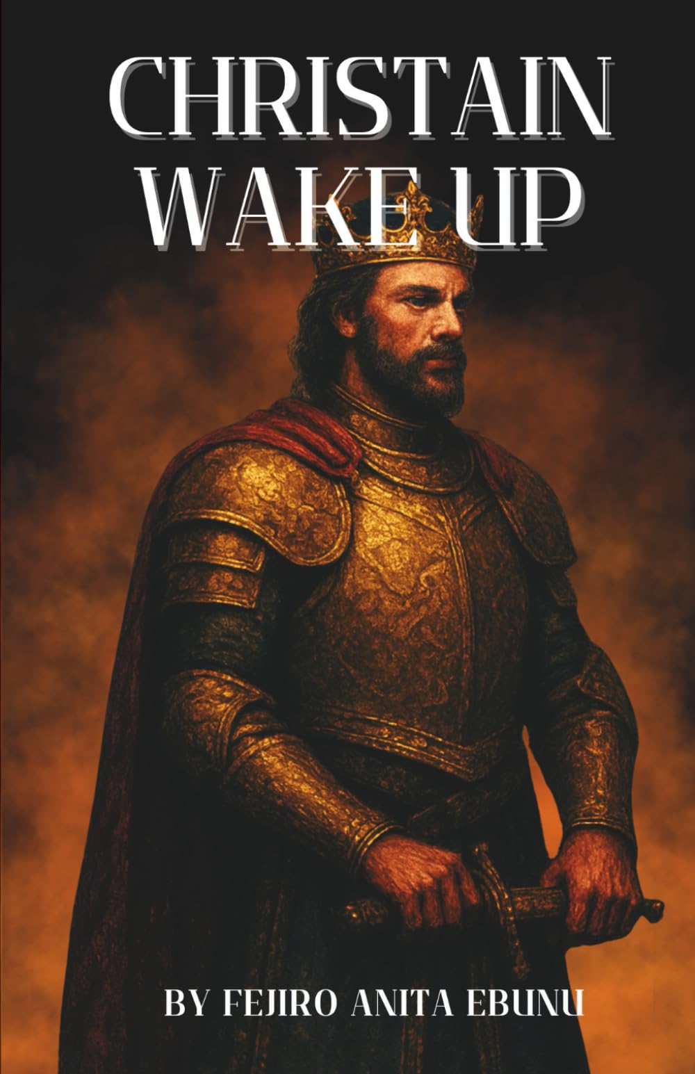 CHRISTAIN WAKE UP: A Call to Awaken to Identity, Purpose, and Kingdom Life