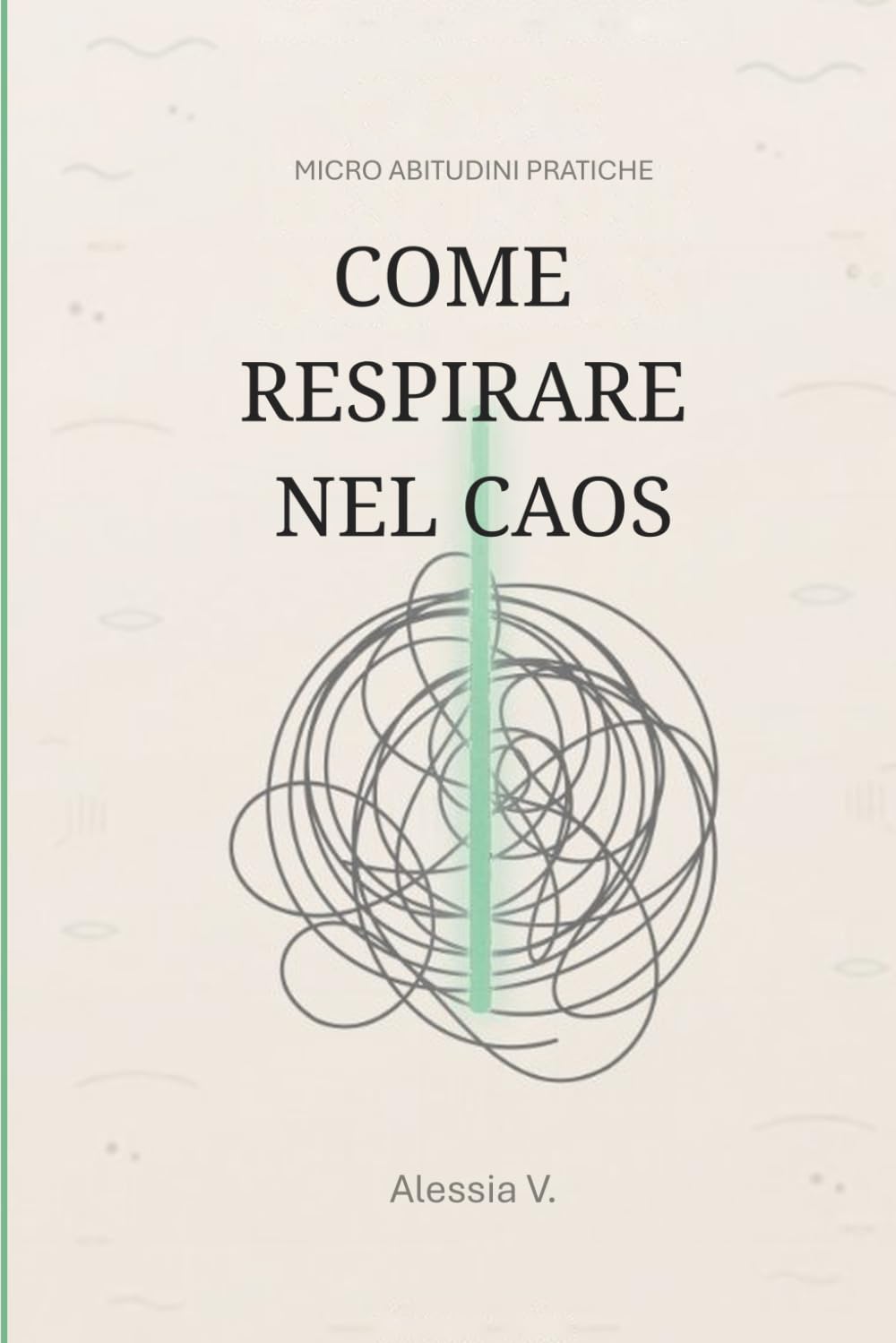 COME RESPIRARE NEL CAOS: Micro abitudini pratiche per ritrovare calma, respiro e presenza nei momenti di stress