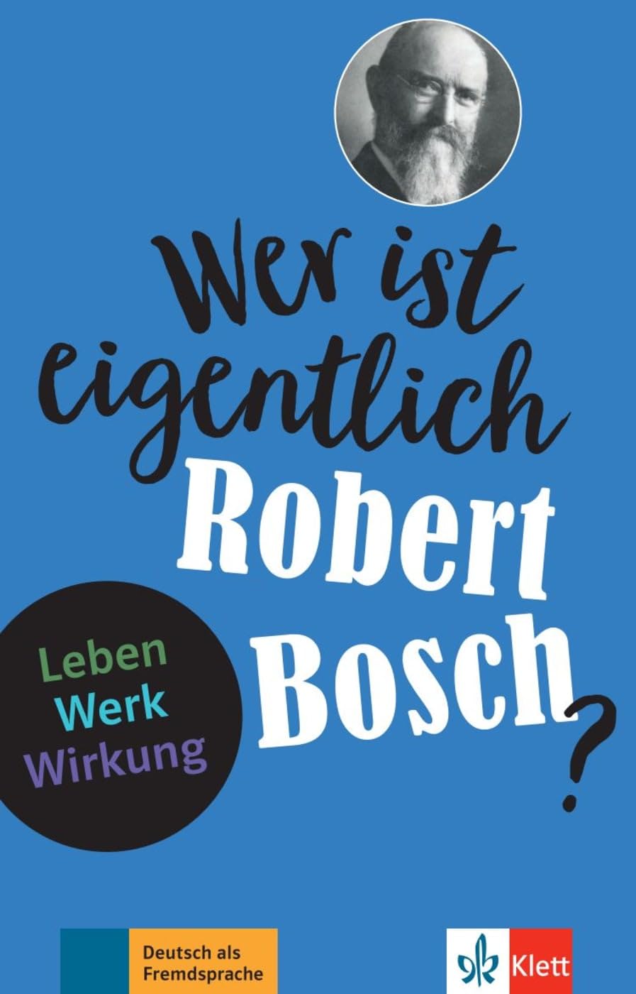 Wer ist eigentlich Robert Bosch?: Leben - Werk - Wirkung. Lektüre mit digitalen Extras