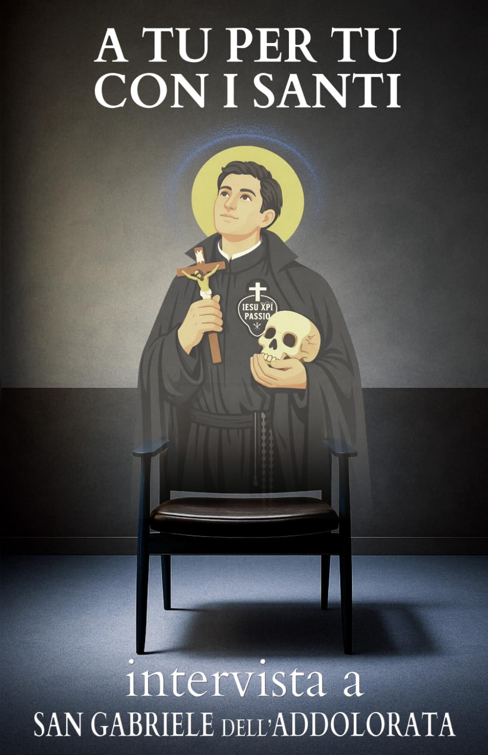A tu per tu con i Santi. Intervista a San Gabriele dell'Addolorata: Dialoghi impossibili per trovare risposte eterne alle domande di oggi.