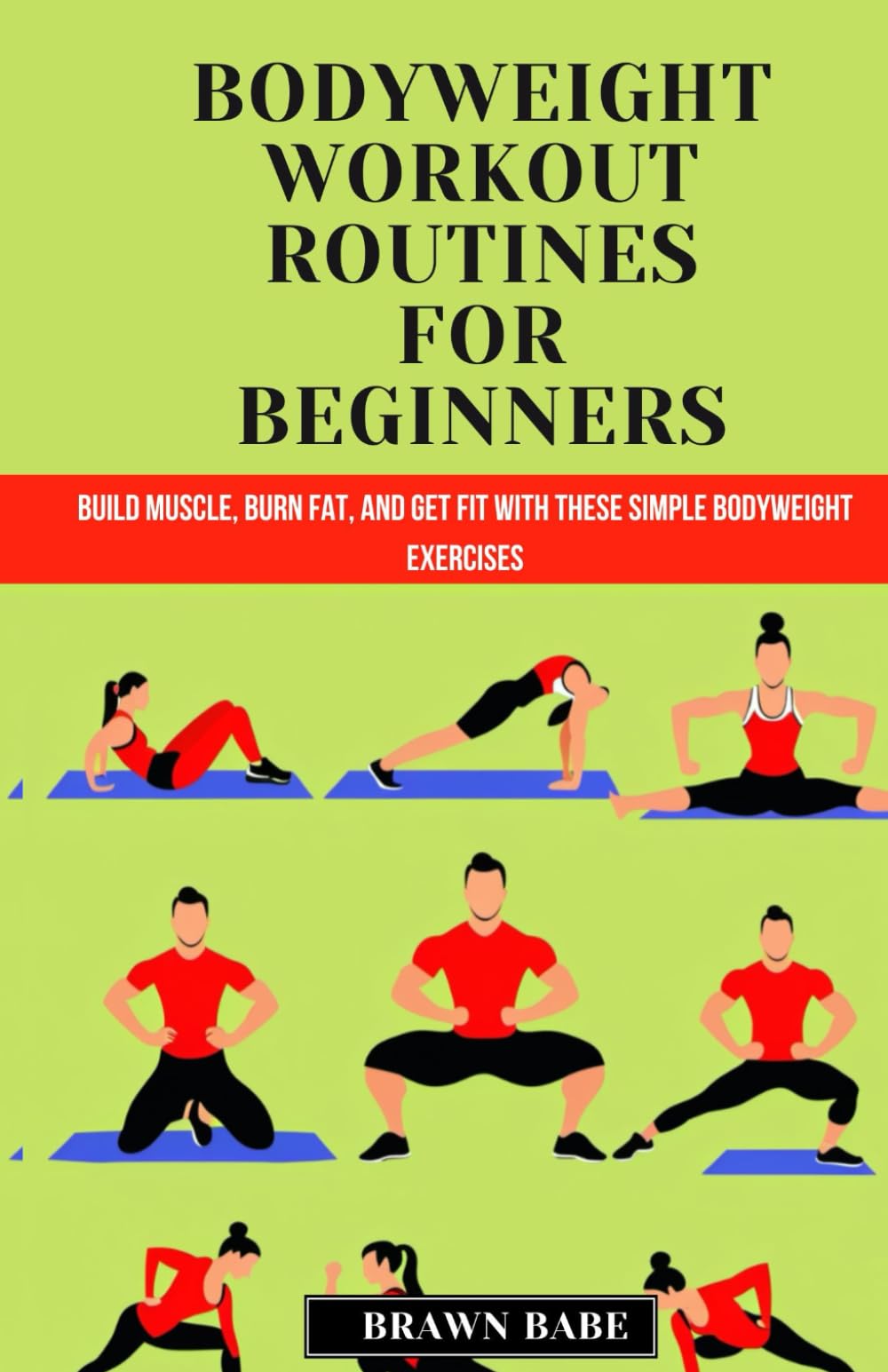 Bodyweight Workout Routines for Beginners: Build Muscle, Burn Fat, and Get Fit with These Simple Bodyweight Exercises
