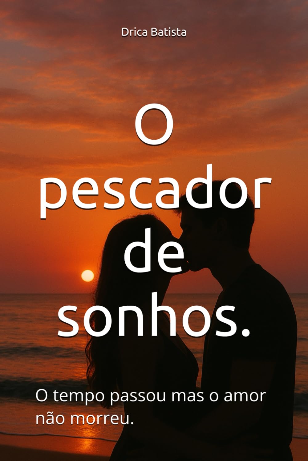 O pescador de sonhos.: O tempo passou mas o amor não morreu.