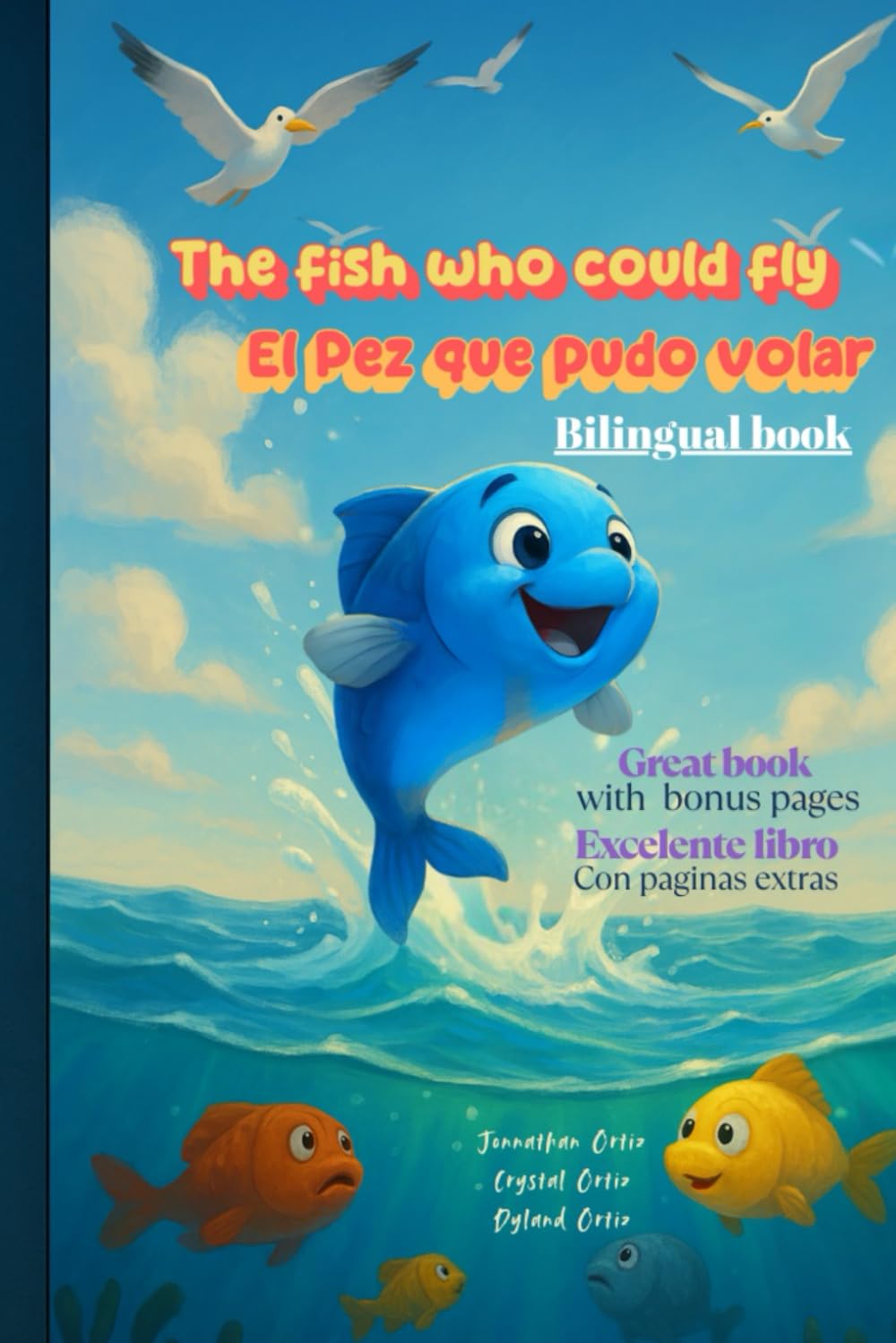 The Fish Who Could Fly / El Pez que pudo volar.: A bilingual story about dreams, courage, and adventure.