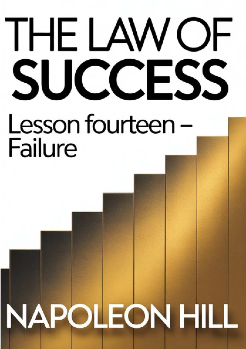 THE LAW OF SUCCESS Lesson Fourteen – FAILURE