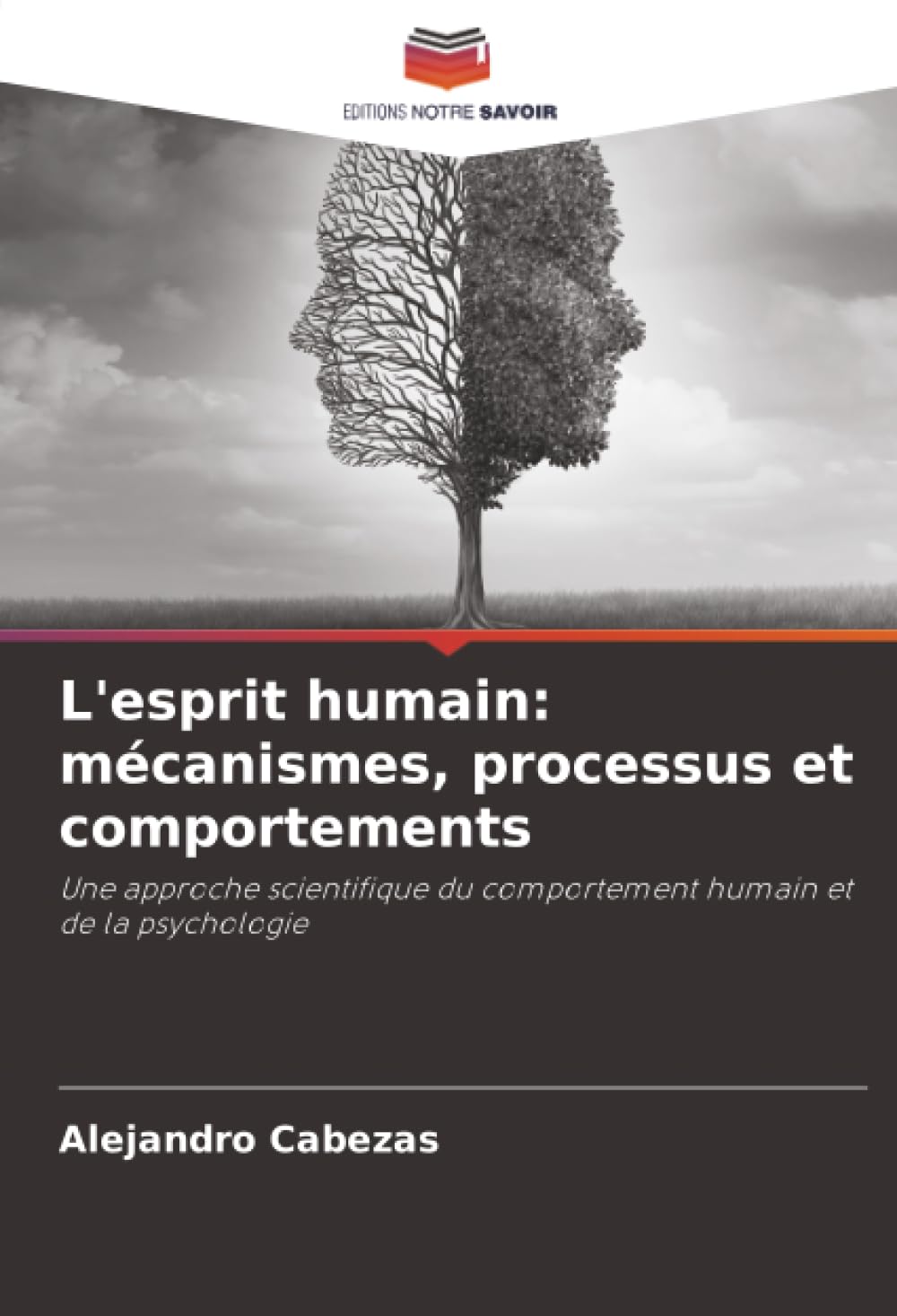 L'esprit humain: mécanismes, processus et comportements: Une approche scientifique du comportement humain et de la psychologie