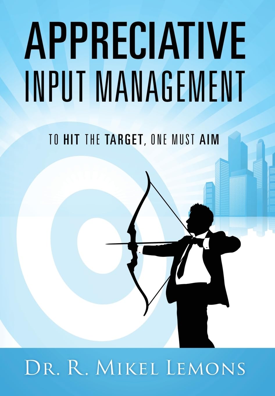 Appreciative Input Management: To hit the target, one must AIM