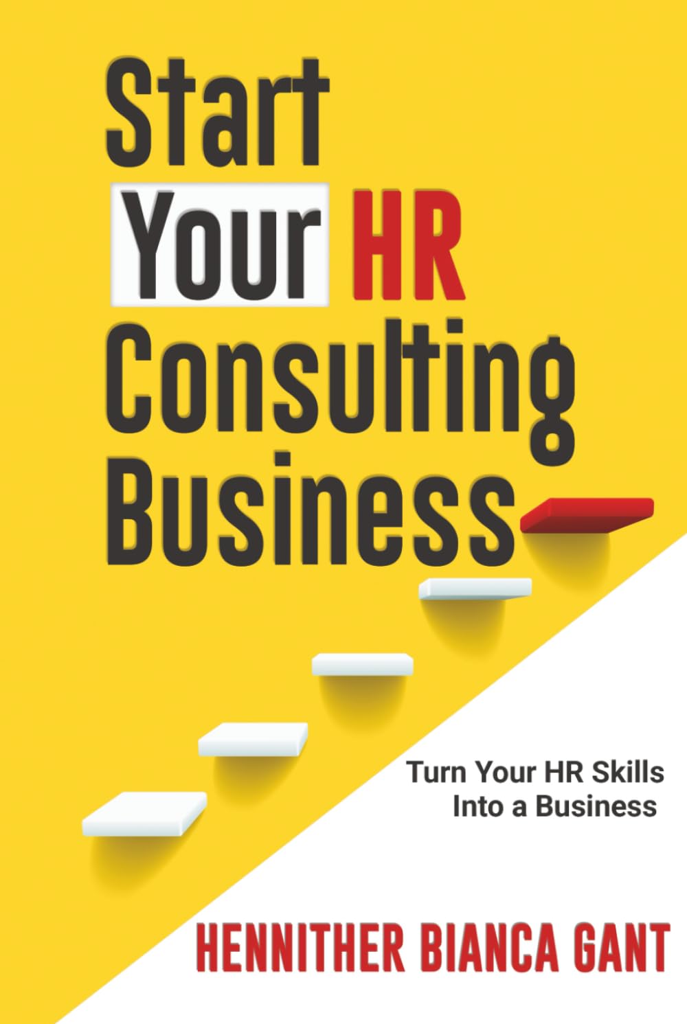 Start Your HR Consulting Business: Turn Your HR Skills Into a Business