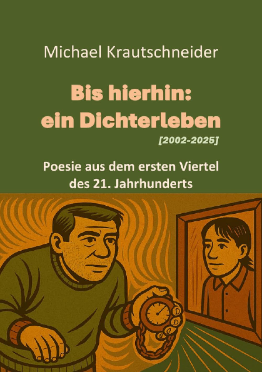 Bis hierhin: ein Dichterleben (2002-2025): Poesie aus dem ersten Viertel des 21. Jahrhunderts