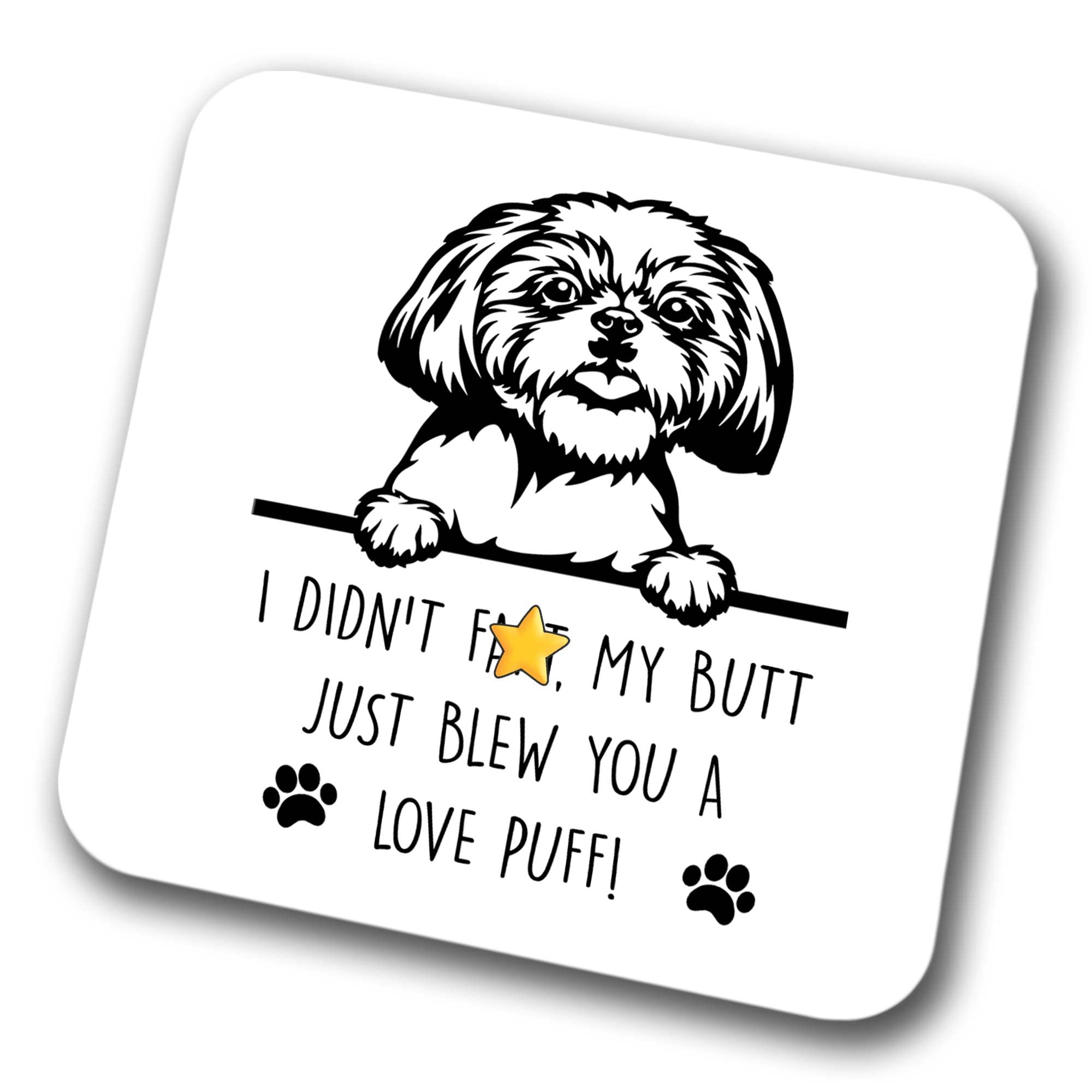 Shih Tzu Coaster I Didn't My Butt Just Blew You A Love Puff Pet Present Shih Tzu Dog Mum Dad Friend Joke Funny Gift Birthday Christmas, Hardboard Coaster