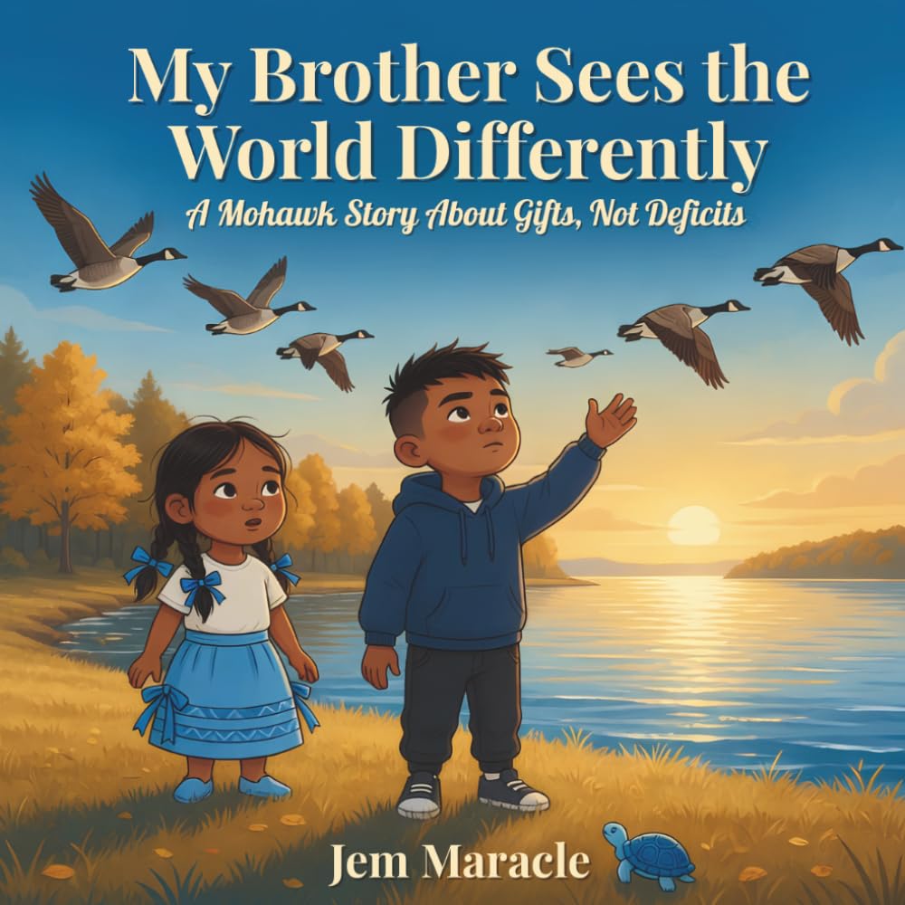 My Brother Sees the World Differently: A Mohawk Story About Gifts, Not Deficits | An Indigenous Children's Book About Neurodiversity and Sibling Love