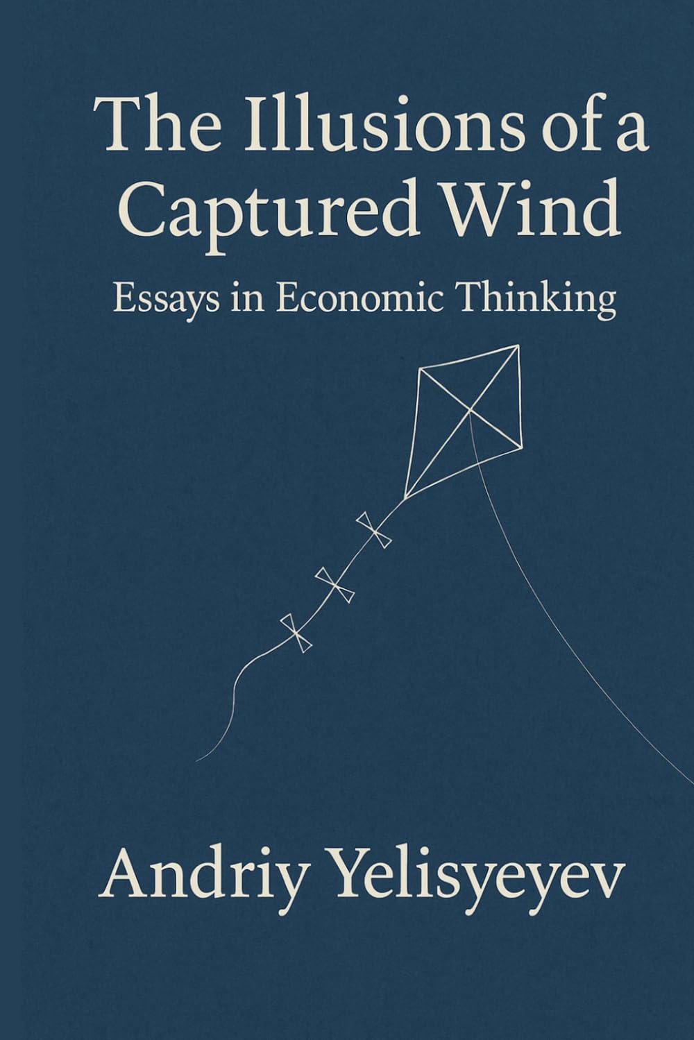 The Illusions of a Captured Wind: Essays in Economic Thinking