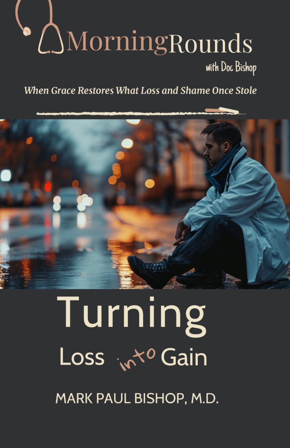 Turning Loss into Gain: When Grace Restores What Loss and Shame Once Stole (Morning Rounds with Dr. Bishop)