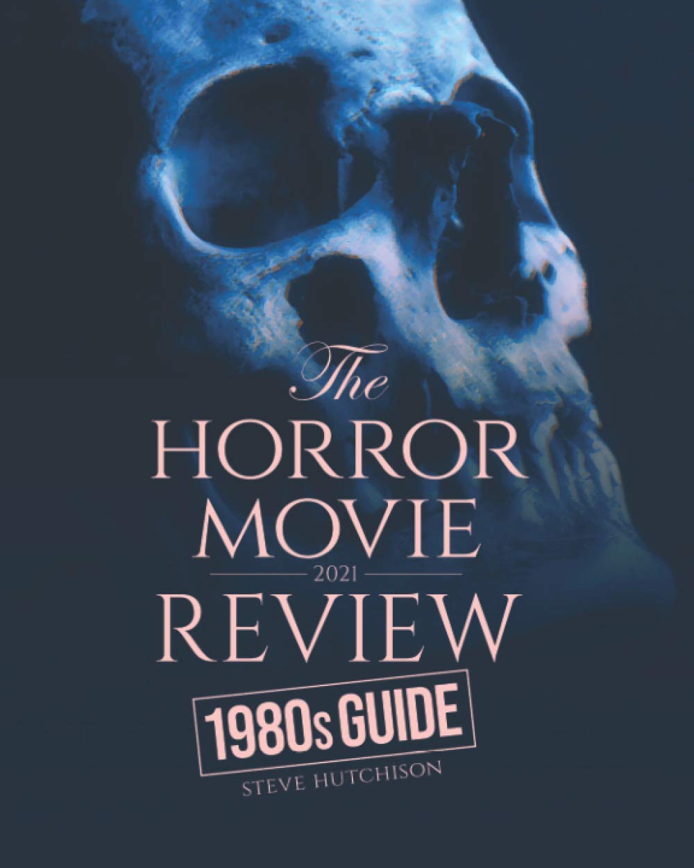 The Horror Movie Review: 1980s Guide (2021) (Skull Books)