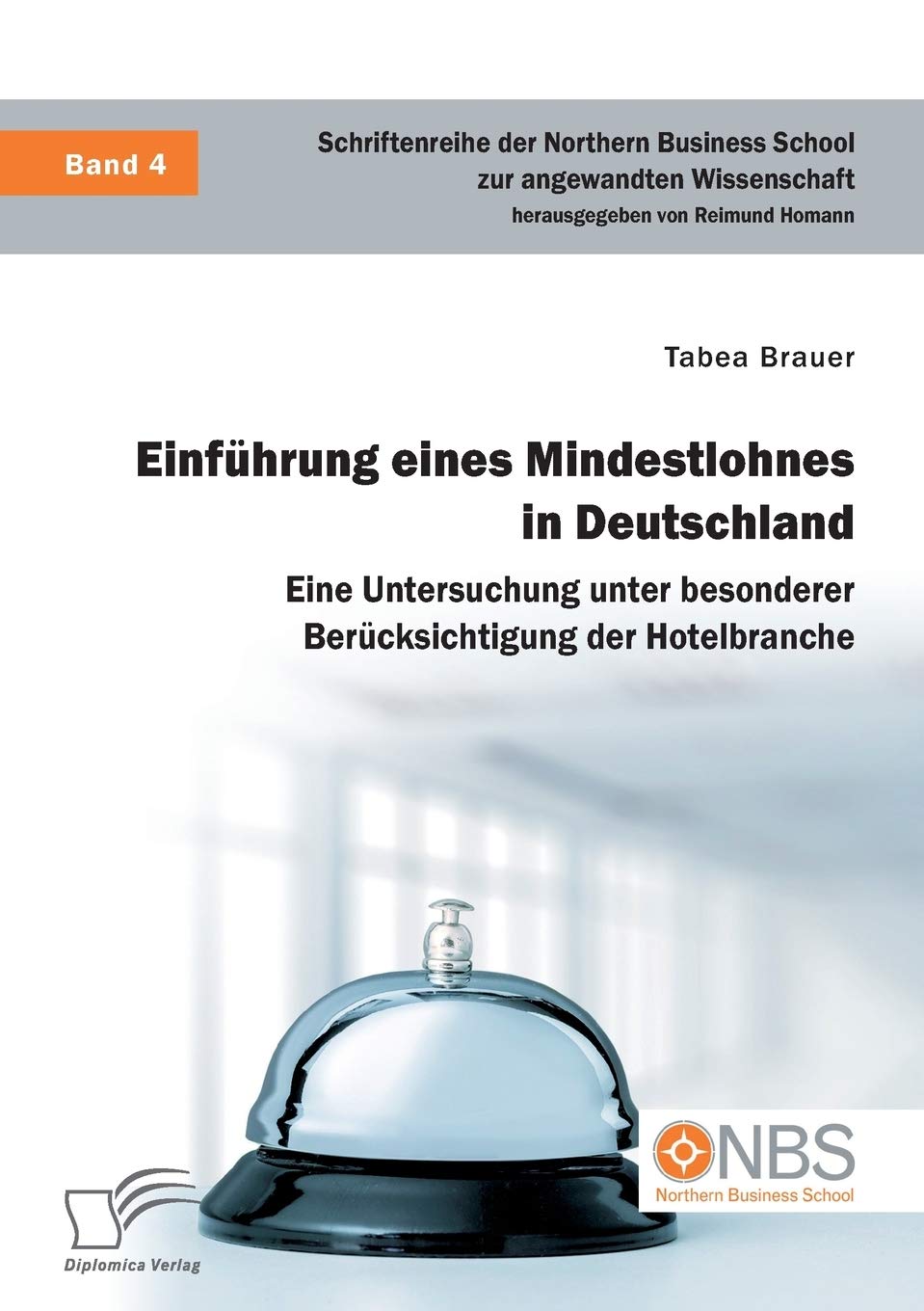 Einführung eines Mindestlohnes in Deutschland. Eine Untersuchung unter besonderer Berücksichtigung der Hotelbranche (German Edition)